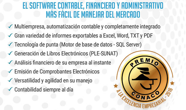 El Software Contable, financiero y administrativo 
más fácil de manejar del mercado

Multiempresa, automatización contable y completamente integrado
Gran variedad de informes exportables a Excel, Word, TXT y PDF
Tecnología de punta (Motor de base de datos - SQL Server)
Generación de Libros Electrónicos (PLE-SUNAT)
Análisis financiero de su empresa al instante
Emisión de Comprobantes Electrónicos 
Versatilidad y agilidad en su manejo
Contabilidad siempre al día 